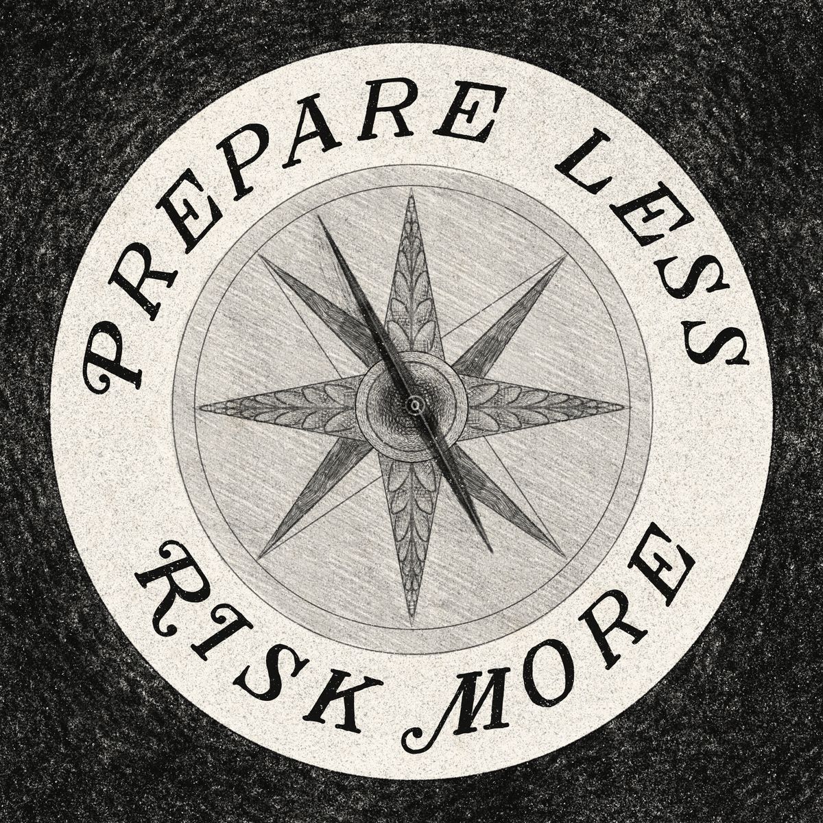 A graphite-style digital illustration of a compass with the words "prepare less, risk more"