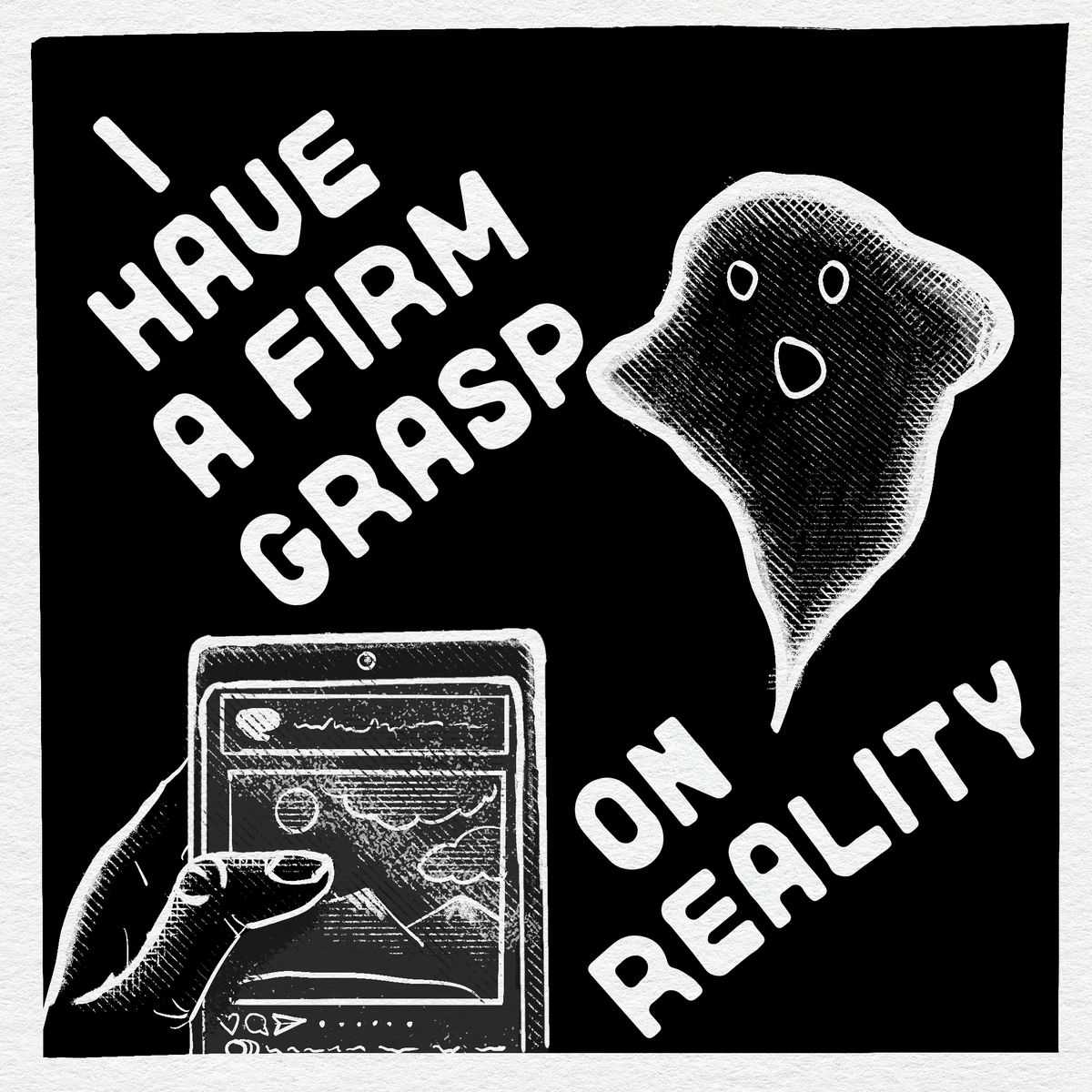 Someone looks at a smartphone when a ghost is in front of them. text: I have a firm grasp on reality.