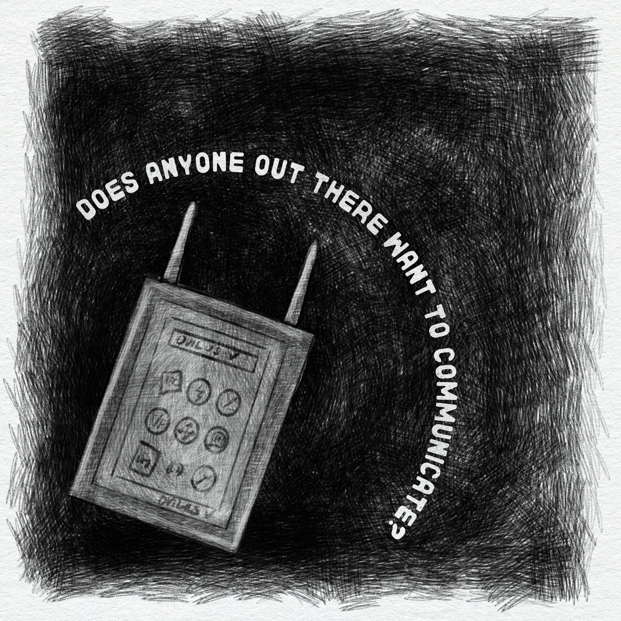 a graphite-style digital sketch of an ovilus with the words "does anyone out there want to communicate?"