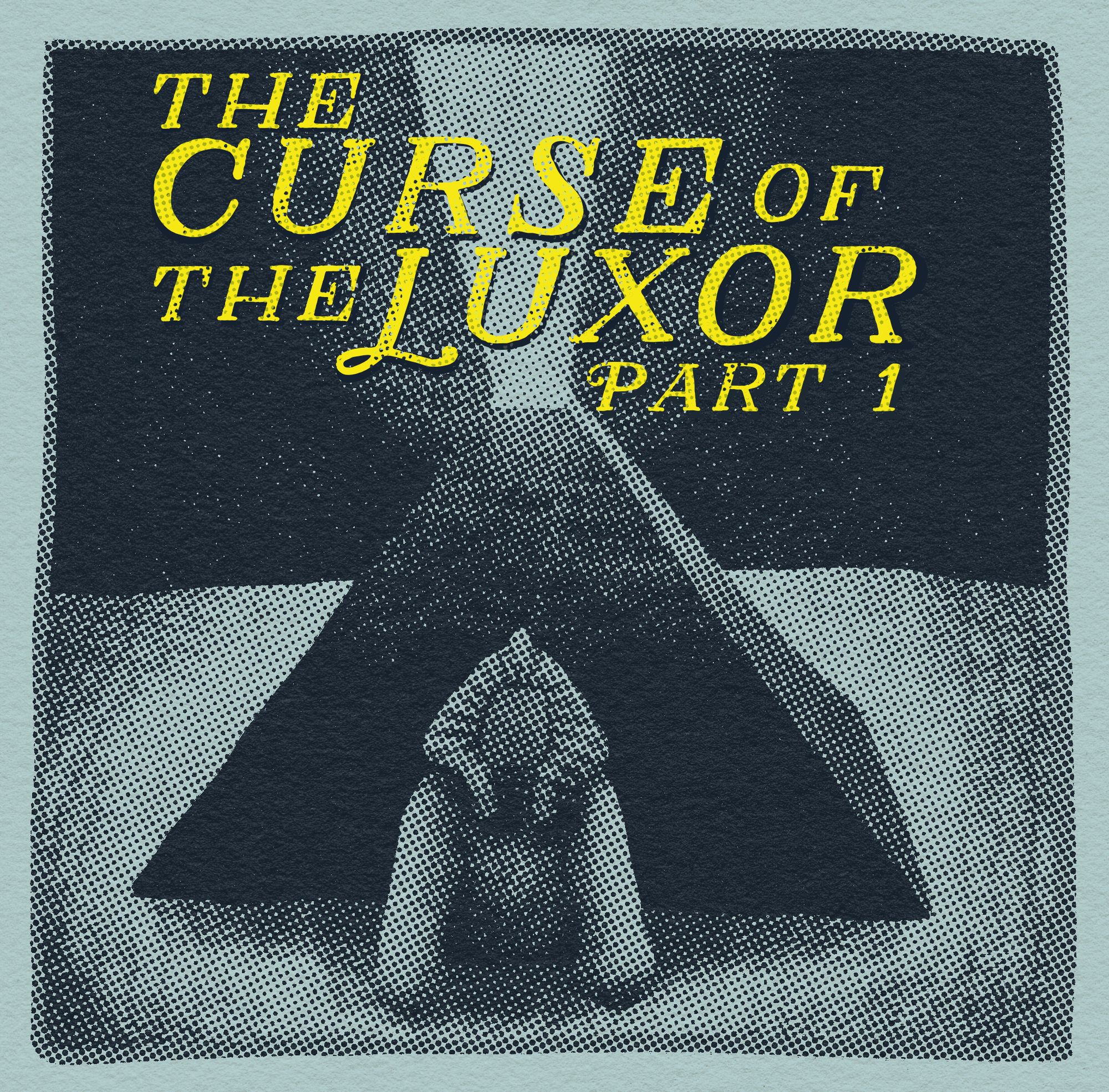 a halftone illustration of the Luxor hotel with the words The Curse of The Luxor Part 1