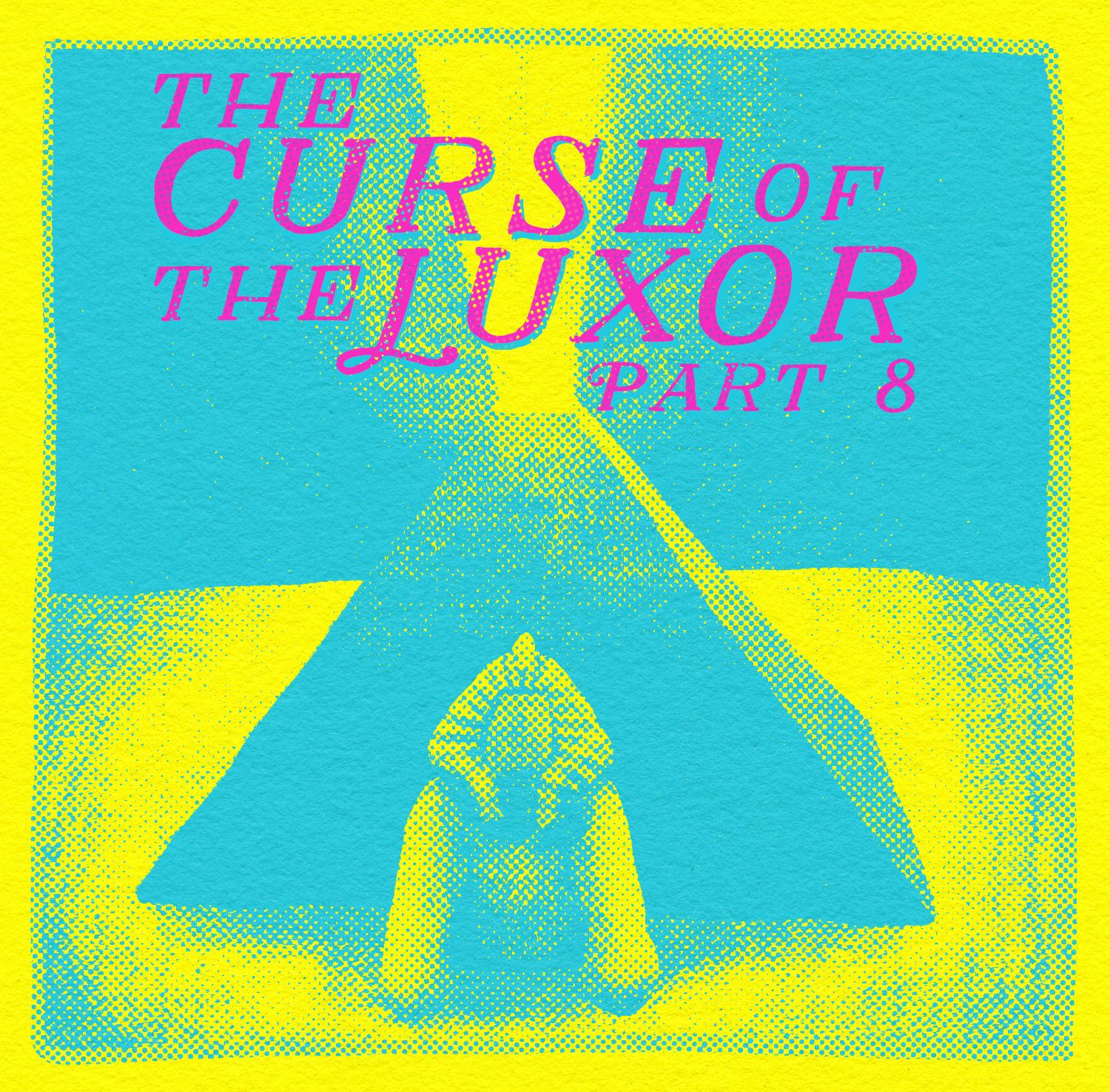 a halftone illustration of the Luxor hotel with the words The Curse of The Luxor Part 8