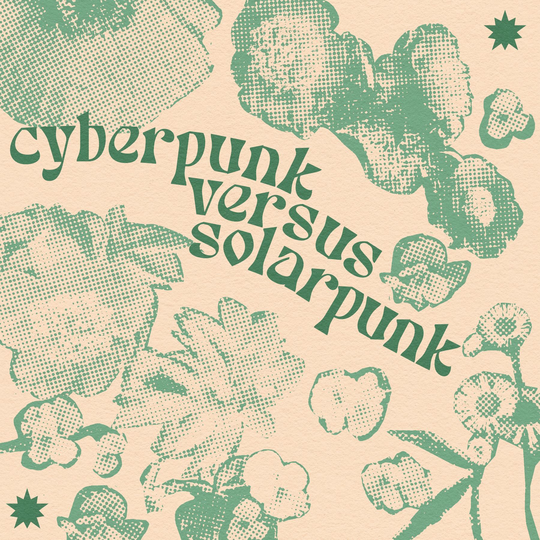 halftone flower collage with the words "cyberpunk versus solarpunk"